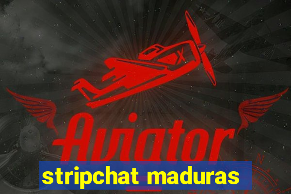 stripchat maduras